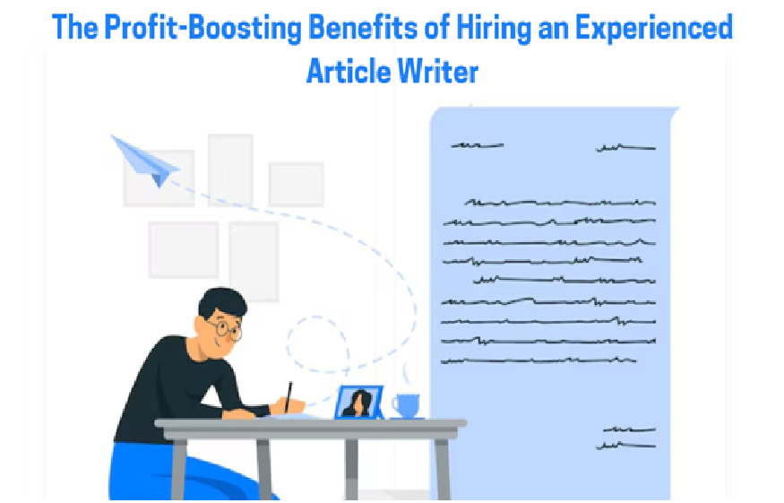 The Profit-Boosting Benefits of Hiring an Experienced Article Writer